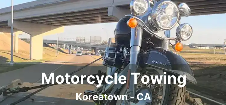 Motorcycle Towing Koreatown - CA