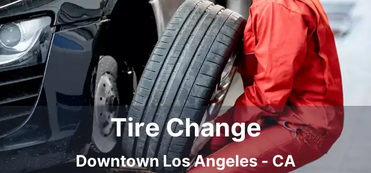 Tire Change Downtown Los Angeles - CA