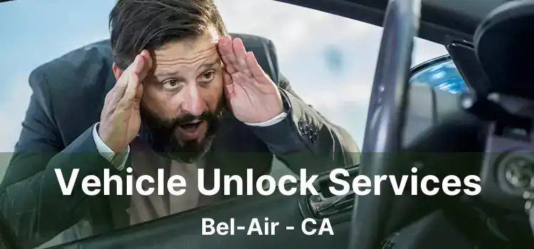 Vehicle Unlock Services Bel-Air - CA