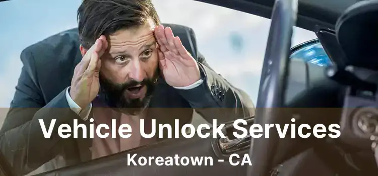 Vehicle Unlock Services Koreatown - CA
