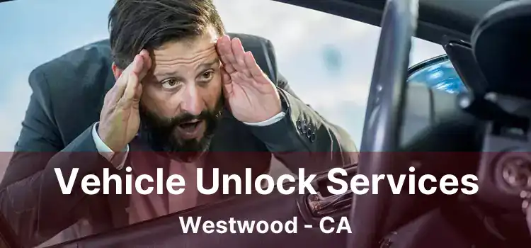 Vehicle Unlock Services Westwood - CA