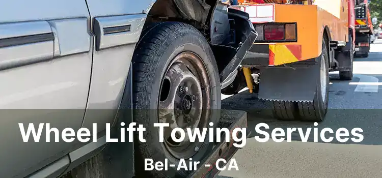 Wheel Lift Towing Services Bel-Air - CA