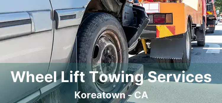 Wheel Lift Towing Services Koreatown - CA