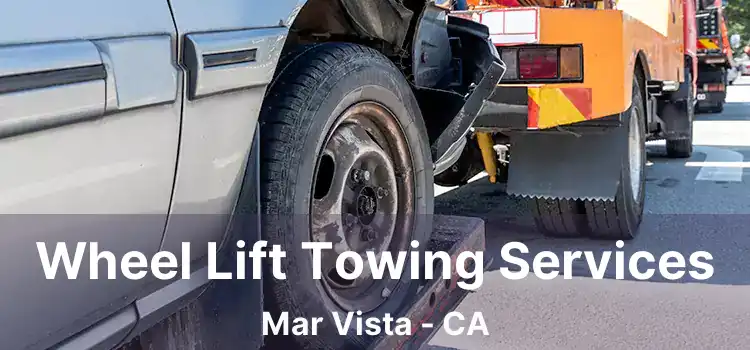 Wheel Lift Towing Services Mar Vista - CA